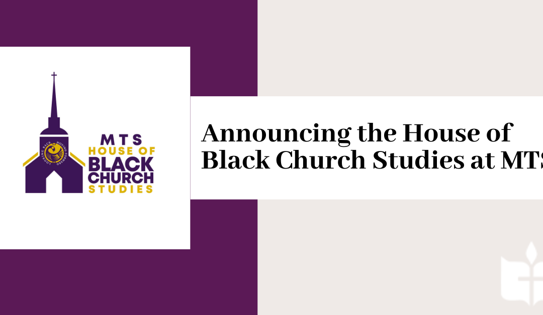 Announcing the House of Black Church Studies at MTS