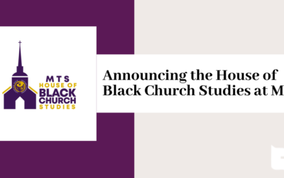 Announcing the House of Black Church Studies at MTS