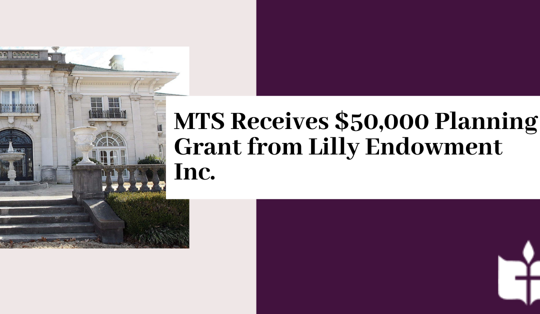 MTS Receives $50,000 Planning Grant from Lilly Endowment Inc.