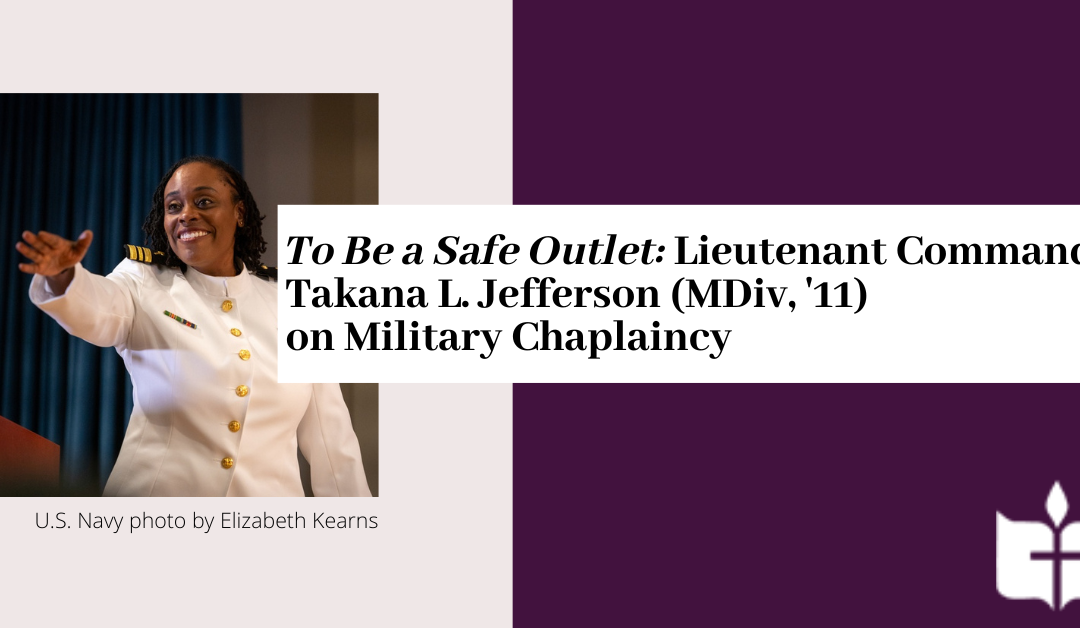 Lieutenant Commander Takana L. Jefferson (MDiv, ’11) on Military Chaplaincy