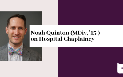 Noah Quinton (MDiv, ’15) on Hospital Chaplaincy