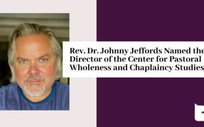 Rev. Dr. Johnny Jeffords Named the Director of the Center for Pastoral Wholeness and Chaplaincy Studies at MTS