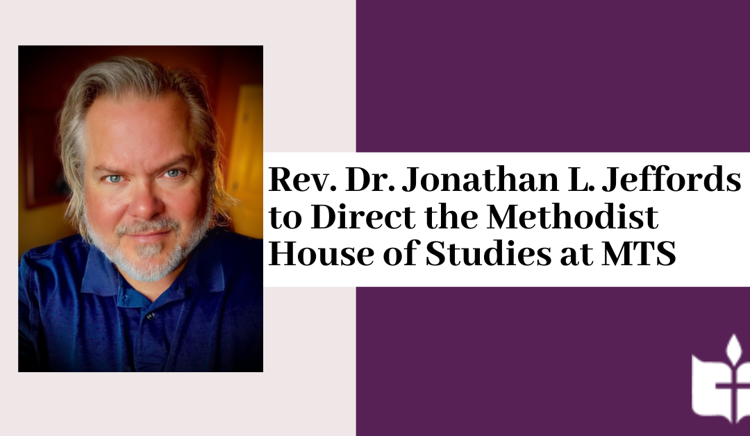 Rev. Dr. Jonathan L. Jeffords to Direct the Methodist House of Studies at MTS