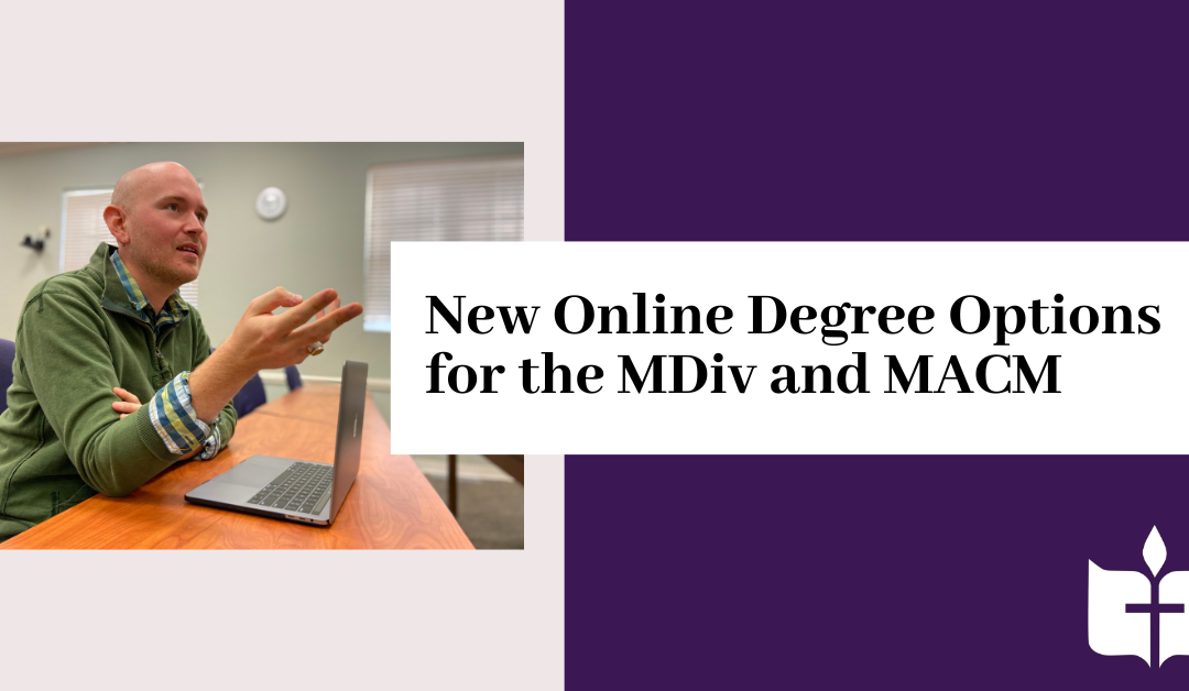 New Online Degree Options for the MDiv and MACM