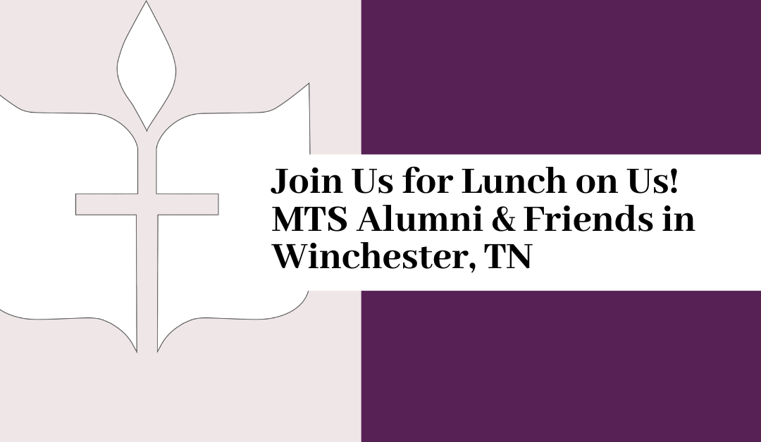 Join Us for Lunch on Us! MTS Alumni & Friends Gathering in Winchester, TN