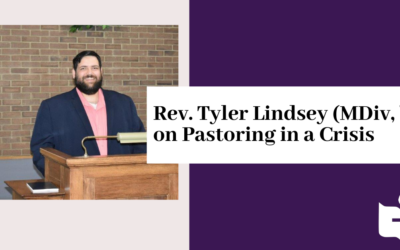 Rev. Tyler Lindsey (MDiv, ’21) on Pastoring in a Crisis