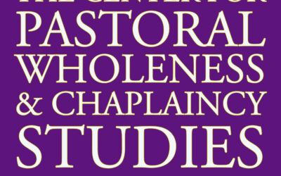The Center for Pastoral Wholeness & Chaplaincy Studies at One Year: News and Updates